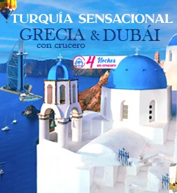 TURQUIA SENSACIONAL, GRECIA 4NTS CRUCERO Y DUBAI (Ago)